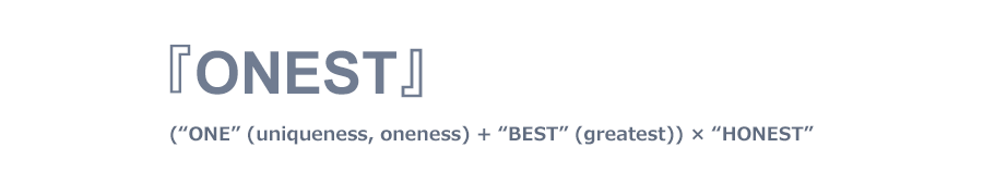 『ONEST』(“ONE” (uniqueness, oneness) + “BEST” (greatest)) × “HONEST”